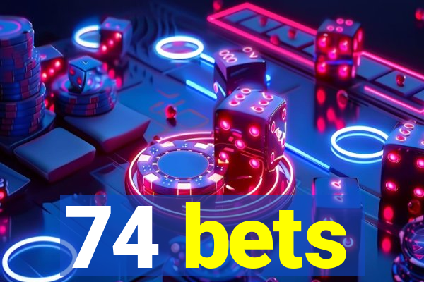 74 bets
